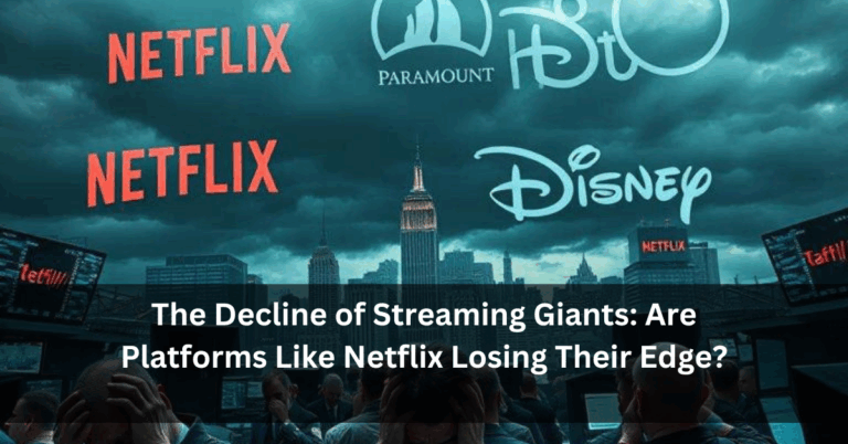 The Decline of Streaming Giants: Are Platforms Like Netflix Losing Their Edge?